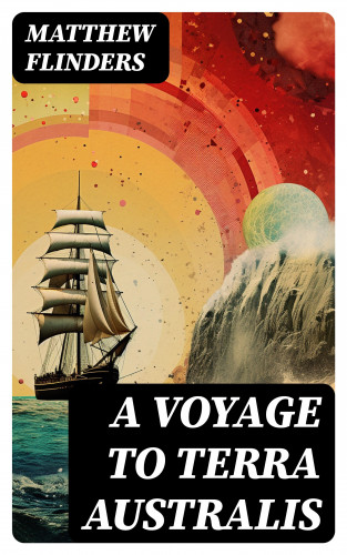 Matthew Flinders: A Voyage to Terra Australis
