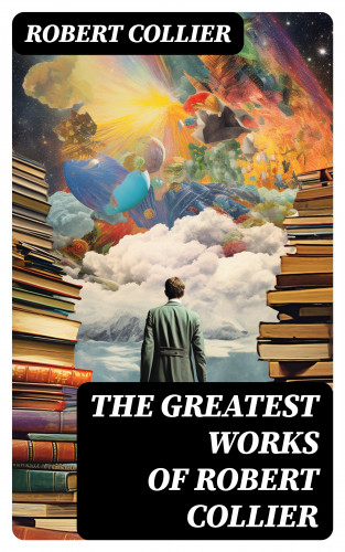 Robert Collier: The Greatest Works of Robert Collier