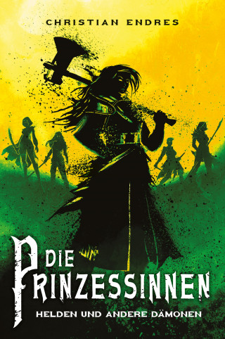 Christian Endres: Die Prinzessinnen: Helden und andere Dämonen