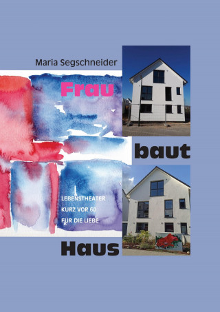 Maria Segschneider: Frau baut Haus