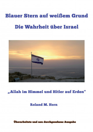 Roland M. Horn: Blauer Stern auf weißem Grund: Die Wahrheit über Israel