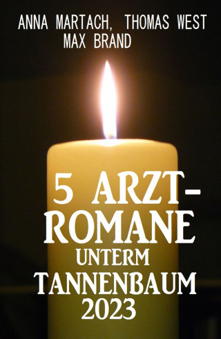 Anna Martach, Thomas West, Max Brand: 5 Arztromane unterm Tannenbaum 2023