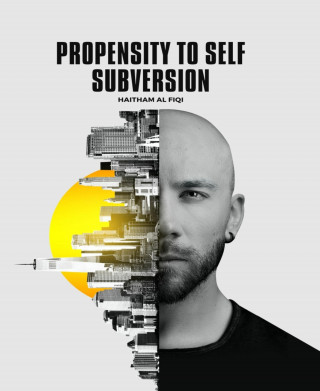 Haitham Al Fiqi: Propensity to Self Subversion