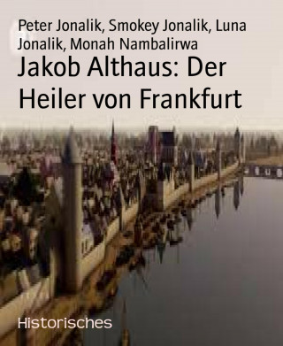 Peter Jonalik, Smokey Jonalik, Luna Jonalik, Monah Nambalirwa: Jakob Althaus: Der Heiler von Frankfurt