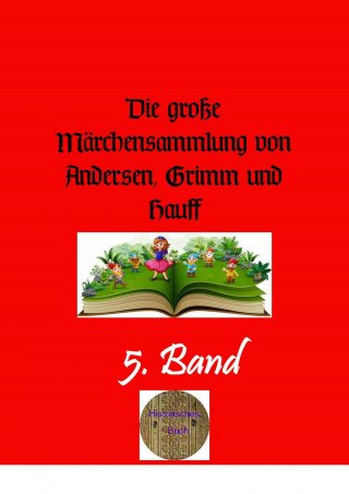Wilhelm Grimm, Jacob Grimm: Die große Märchensammlung von Andersen, Grimm und Hauff, 5. Band