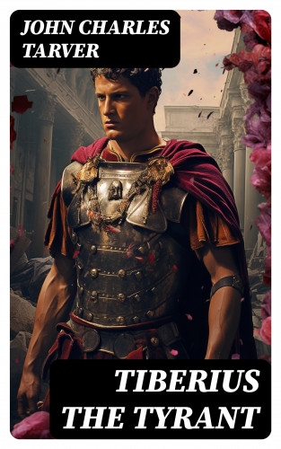 John Charles Tarver: Tiberius the Tyrant