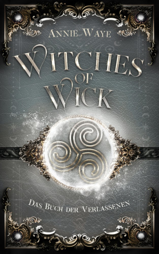 Annie Waye: Witches of Wick: Das Buch der Verlassenen