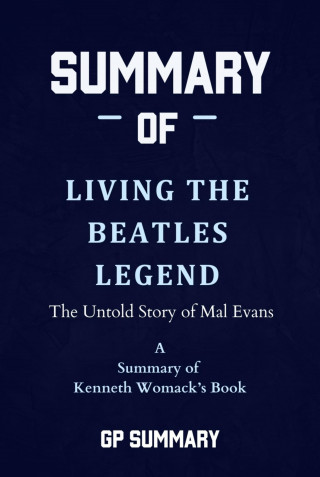GP SUMMARY: Summary of Living the Beatles Legend by Kenneth Womack