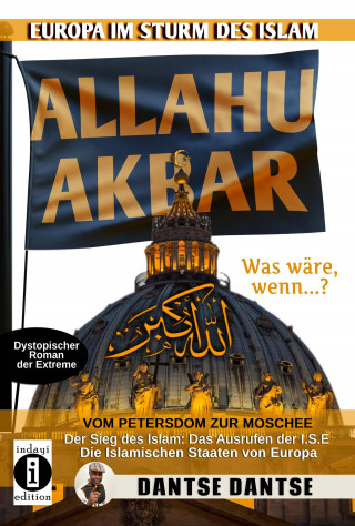Dantse Dantse: Allahu Akbar: Europa im Sturm des Islam - Vom Petersdom zur Moschee