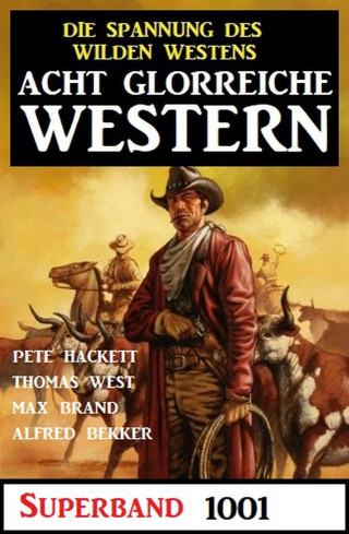Pete Hackett, Alfred Bekker, Thomas West, Max Brand: Acht glorreiche Western Superband 1001