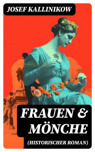 Josef Kallinikow: Frauen & Mönche (Historischer Roman)