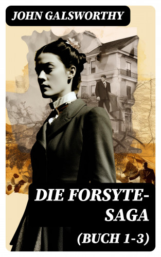 John Galsworthy: Die Forsyte-Saga (Buch 1-3)