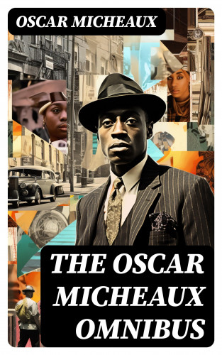Oscar Micheaux: The Oscar Micheaux Omnibus