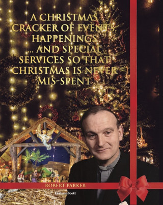 Robert Parker: A Christmas Cracker Of Events, Happenings And Special Services So That Christmas Is Never Mis-spent