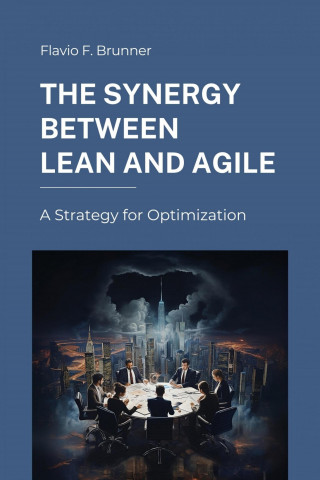 Flavio F. Brunner: The Synergy Between Lean and Agile