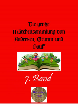 Wilhelm Hauff: Die große Märchensammlung von Andersen, Grimm und Hauff, 7. Band
