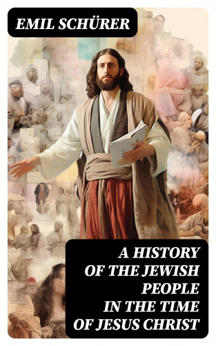 Emil Schürer: A History of the Jewish People in the Time of Jesus Christ