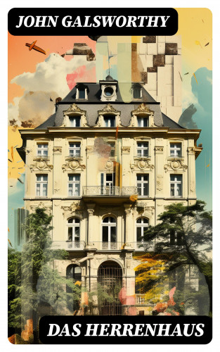 John Galsworthy: Das Herrenhaus
