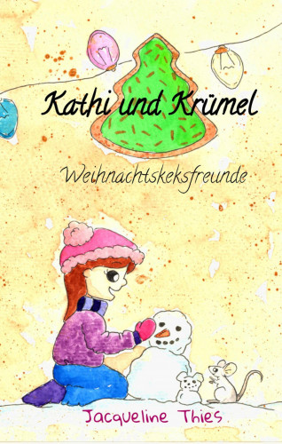 Jacqueline Thies: Kathi und Krümel - Weihnachtskeksfreunde