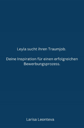 Larisa Leonteva: Deine Inspiration für einen erfolgreichen Bewerbungsprozess.