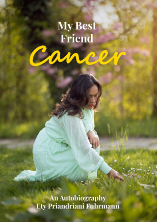 Ety Priandriani Fuhrmann: My Best Friend Cancer