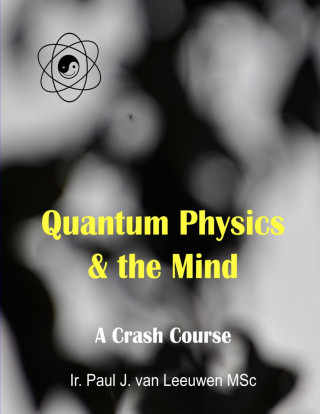 Paul J. van Leeuwen: Quantum Physics & the Mind