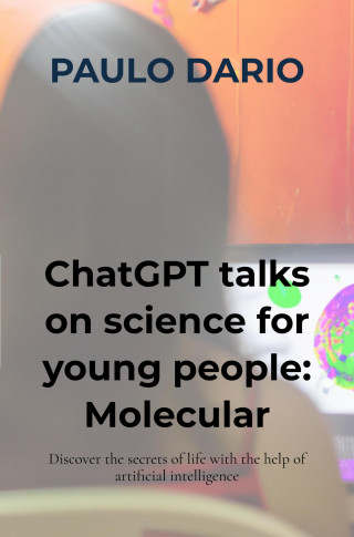 Paulo Dario: ChatGPT talks on science for young people: Molecular Biology!