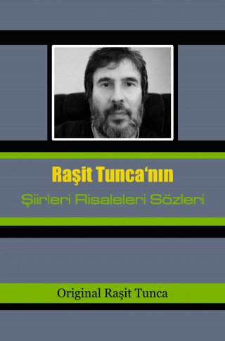 Raşit Tunca: Şiirlerim Risalelerim Sözlerim