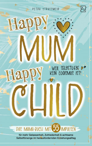 Petra Straßmeir: Happy Mum - Happy Child: