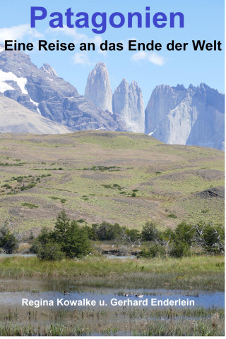 Regina Kowalke, Gerhard Enderlein: Patagonien - Eine Reise ans Ende der Welt