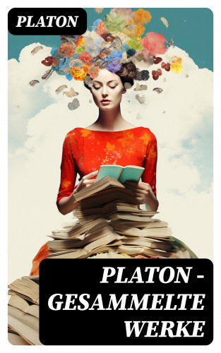 Platon: PLATON - Gesammelte Werke
