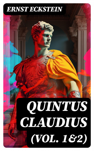 Ernst Eckstein: Quintus Claudius (Vol. 1&2)