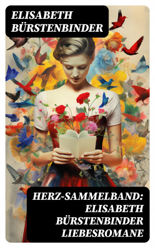 Elisabeth Bürstenbinder: Herz-Sammelband: Elisabeth Bürstenbinder Liebesromane