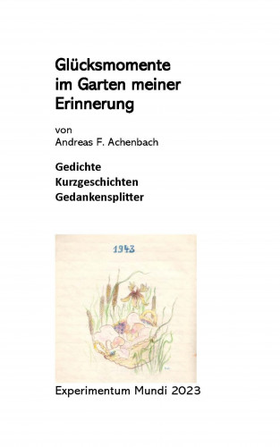 Andreas Achenbach: Glücksmomente im Garten meiner Erinnerung