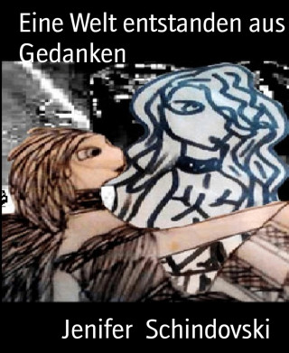 Jenifer Schindovski: Eine Welt entstanden aus Gedanken
