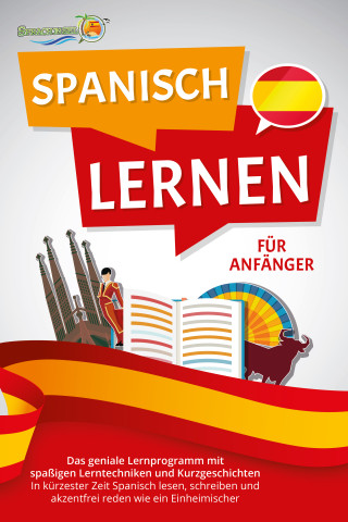 Die Sprachinsel: SPANISCH LERNEN FÜR ANFÄNGER: Der geniale Spanisch Sprachkurs mit spaßigen Lerntechniken und Kurzgeschichten - In kürzester Zeit Spanisch lesen, schreiben und akzentfrei reden wie ein Einheimischer