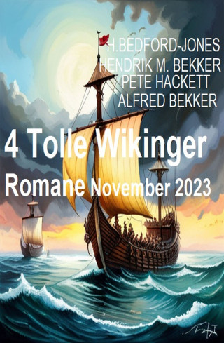 H. Bedford-Jones, Pete Hackett, Hendrik M. Bekker, Alfred Bekker: 4 Tolle Wikinger Romane November 2023