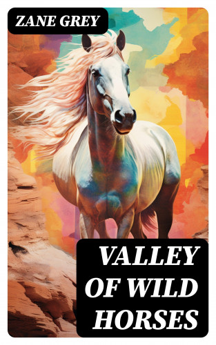 Zane Grey: Valley of Wild Horses