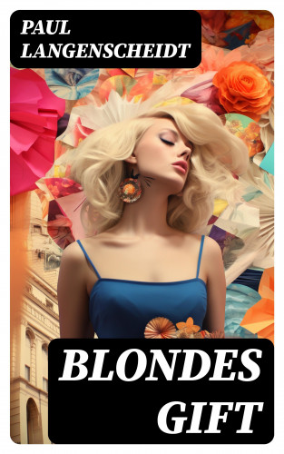 Paul Langenscheidt: Blondes Gift