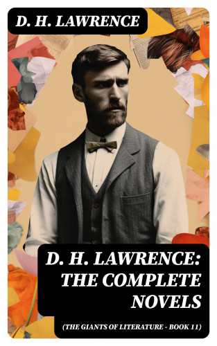 D. H. Lawrence: D. H. Lawrence: The Complete Novels (The Giants of Literature - Book 11)