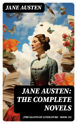Jane Austen: Jane Austen: The Complete Novels (The Giants of Literature - Book 10)