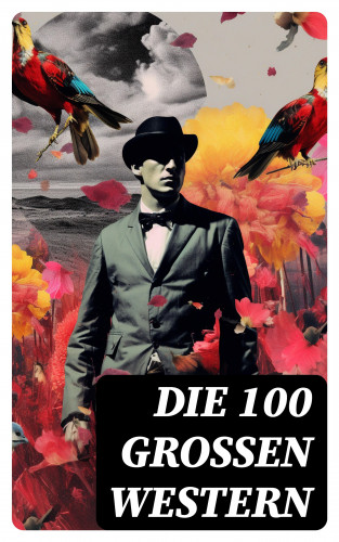 Friedrich Gerstäcker, Karl May, Charles Sealsfield, Armand, James Fenimore Cooper, Max Brand, Jack London, Bret Harte, Walther Kabel, Balduin Möllhausen, Ann Stephens, Charly Kraft, Friedrich Strubberg: Die 100 großen Western