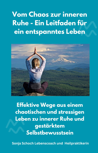 Sonja Schoch: Vom Chaos zur inneren Ruhe - Ein Leitfaden für ein entspanntes Leben