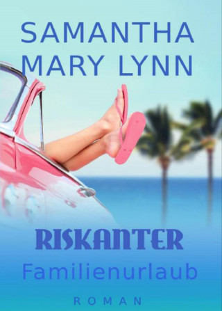 Samantha Mary Lynn: Riskanter Familienurlaub