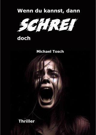 Michael Tosch: Wenn du kannst, dann schrei doch