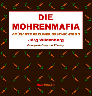 Jörg Wildenberg: Die Möhrenmafia