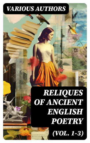 Diverse: Reliques of Ancient English Poetry (Vol. 1-3)