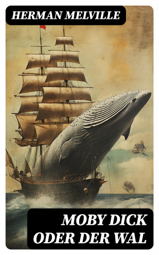 Herman Melville: Moby Dick oder Der Wal
