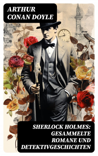 Arthur Conan Doyle: Sherlock Holmes: Gesammelte Romane und Detektivgeschichten