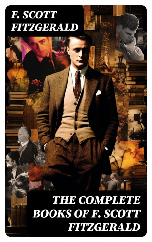 F. Scott Fitzgerald: The Complete Books of F. Scott Fitzgerald